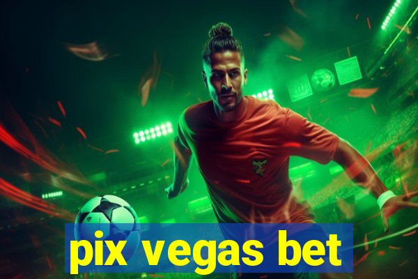 pix vegas bet